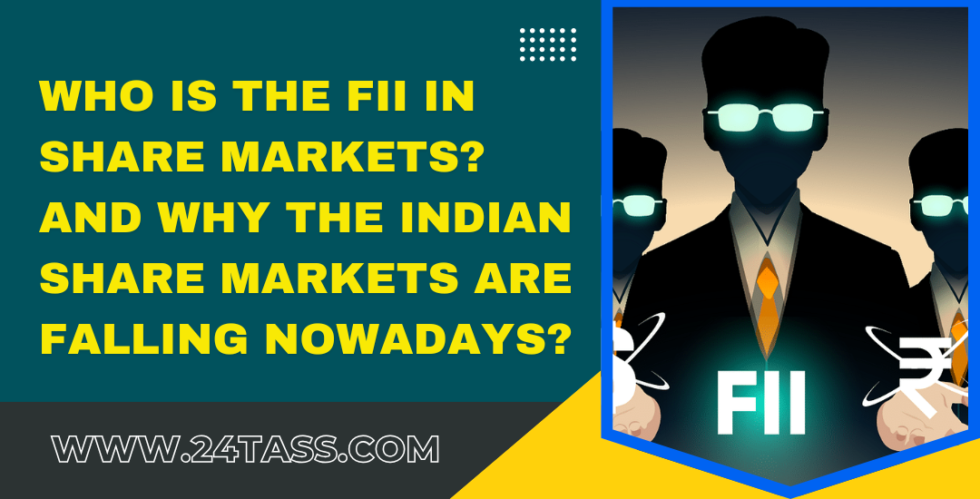 Who is the FII in Share Markets? And Why the Indian Share Markets Are Falling Nowadays?