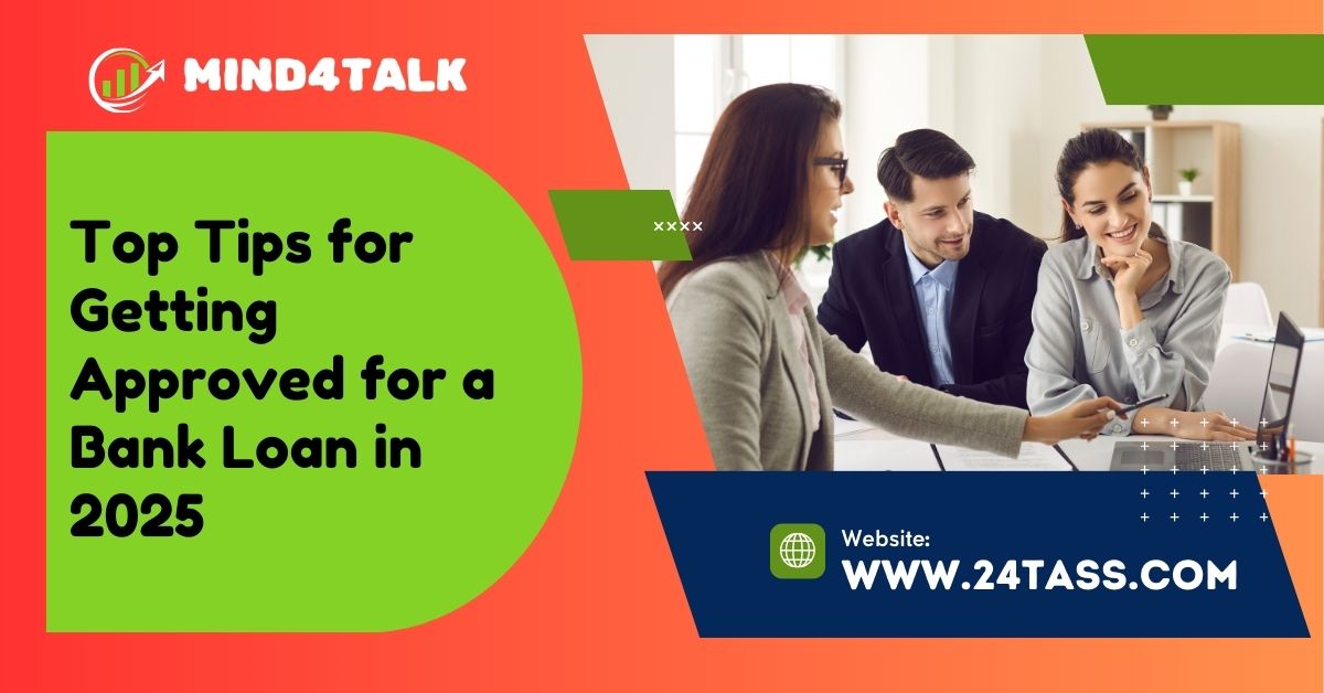 Top Tips for Getting Approved for a Bank Loan in 2025