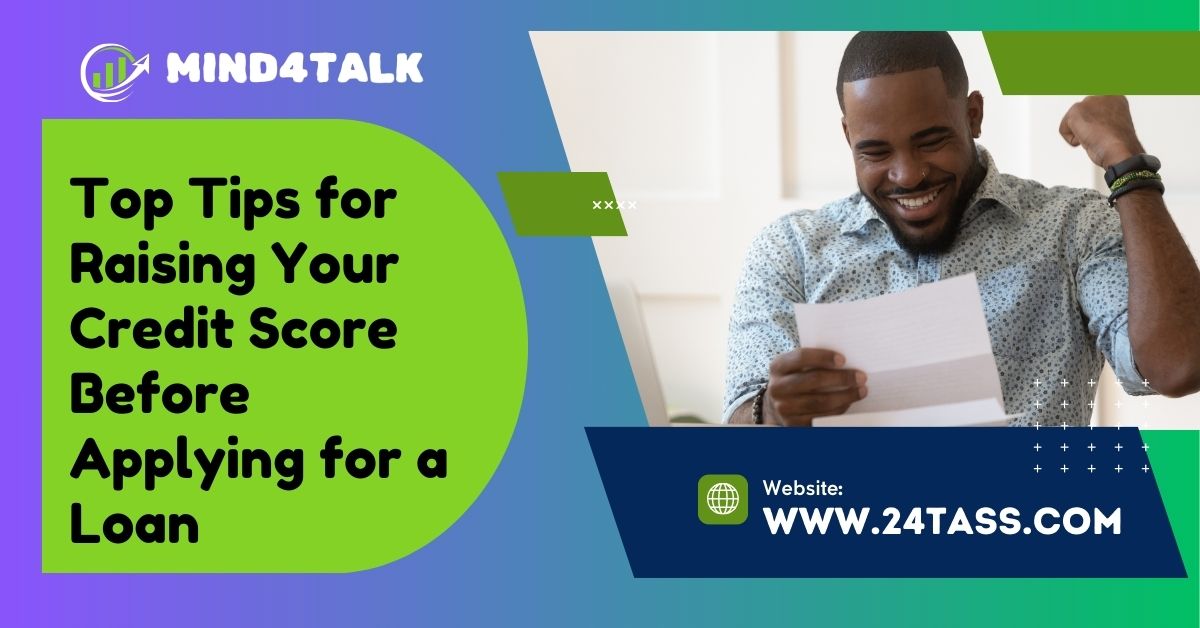 Top Tips for Raising Your Credit Score Before Applying for a Loan