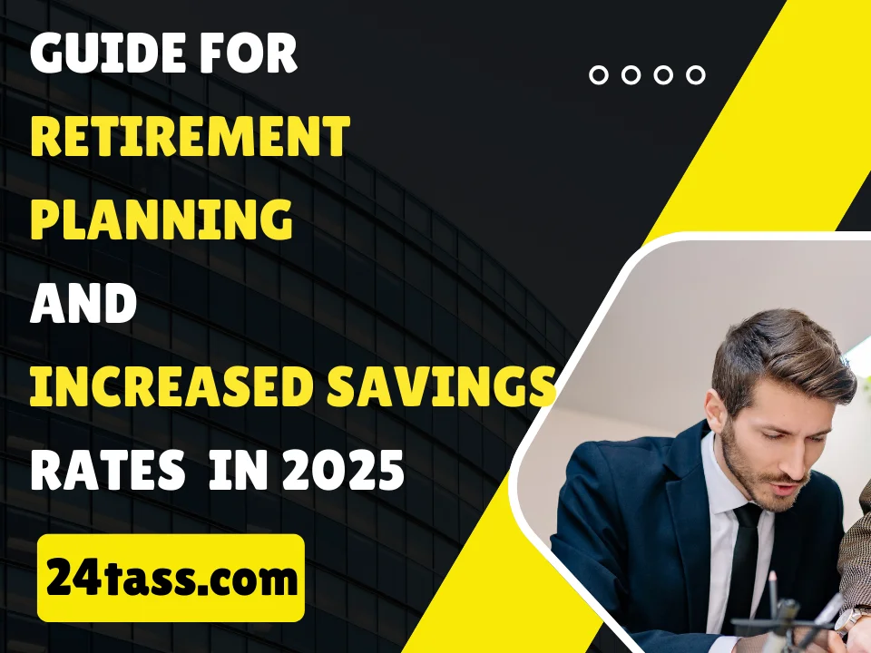 Guide for Retirement Planning and Increased Savings Rates in 2025