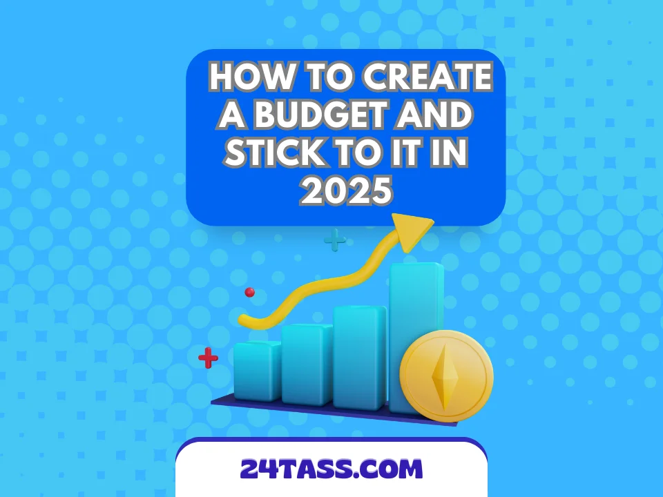 How to Create a Budget and Stick to It in 2025