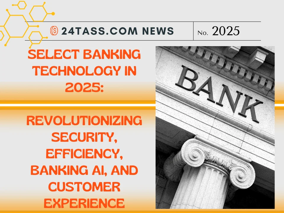 Banking Technology in 2025: Revolutionizing Security, Efficiency, Banking AI, and Customer Experience