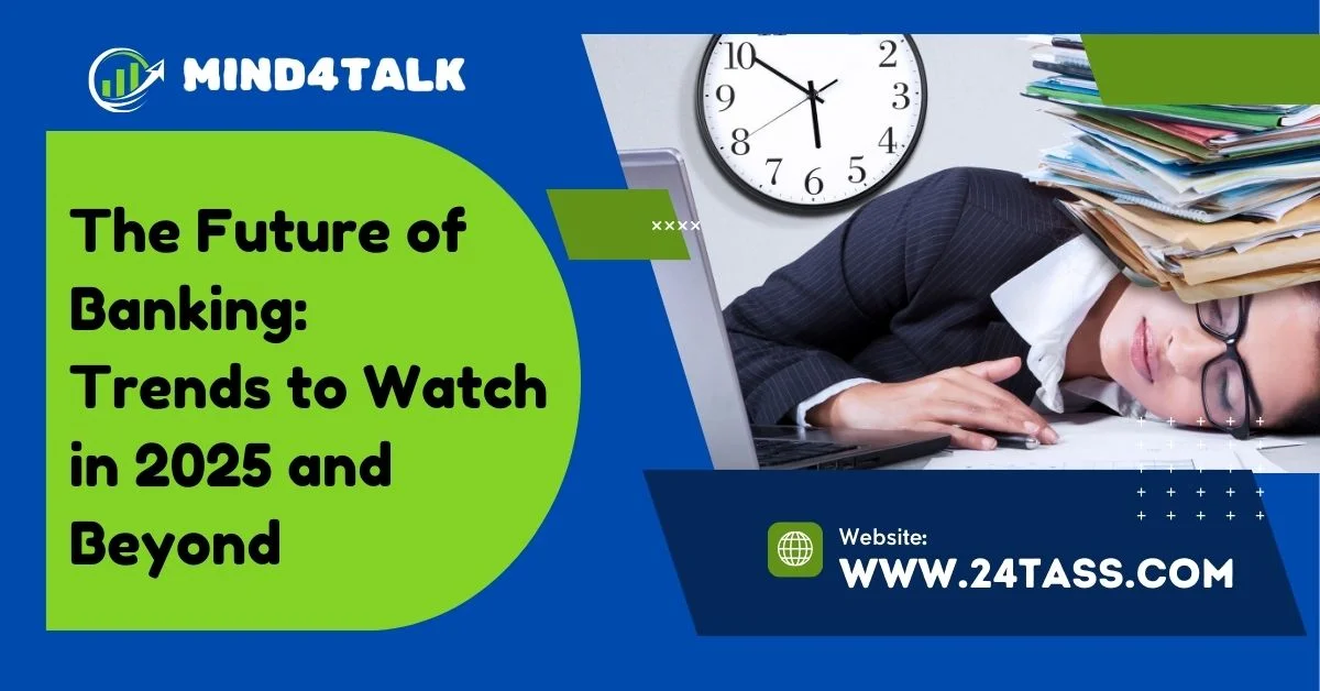 The Future of Banking: Trends to Watch in 2025 and Beyond