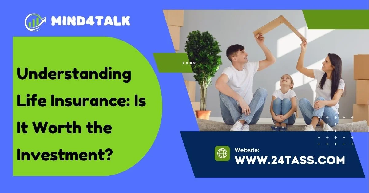 Understanding Life Insurance: Is It Worth the Investment?