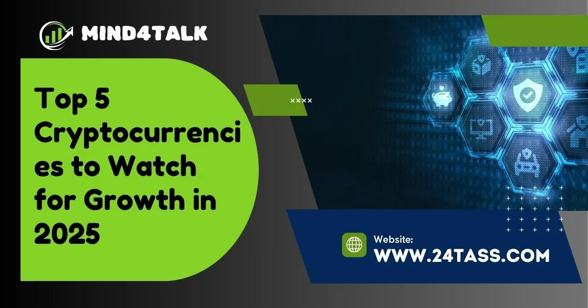 Top 5 Cryptocurrencies to Watch for Growth in 2025