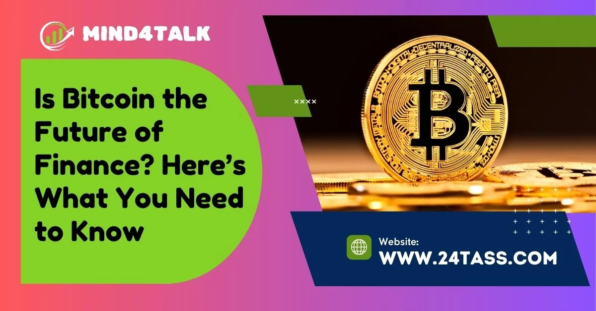 Is Bitcoin the Future of Finance? Here’s What You Need to Know