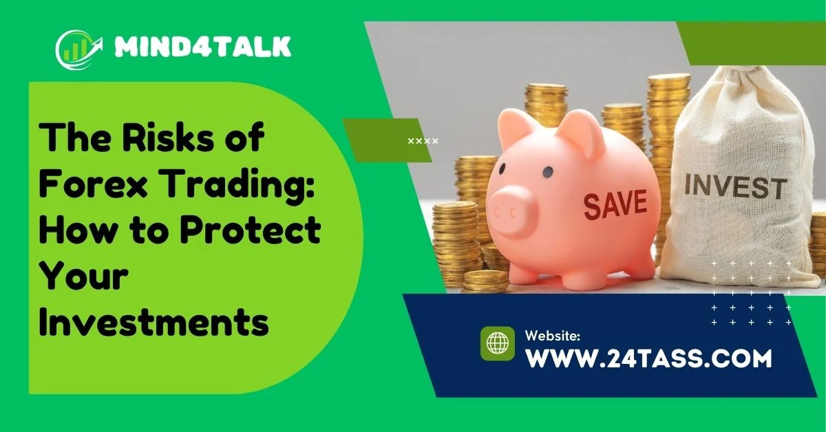 The Risks of Forex Trading: How to Protect Your Investments