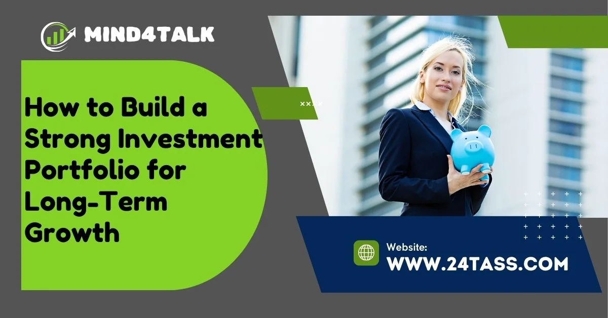 How to Build a Strong Investment Portfolio for Long-Term Growth